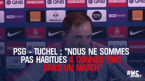 PSG - Tuchel : "Nous ne sommes pas habitués à donner tout dans un match"