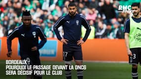 Bordeaux : Pourquoi le passage devant la DNCG sera décisif pour le club 
