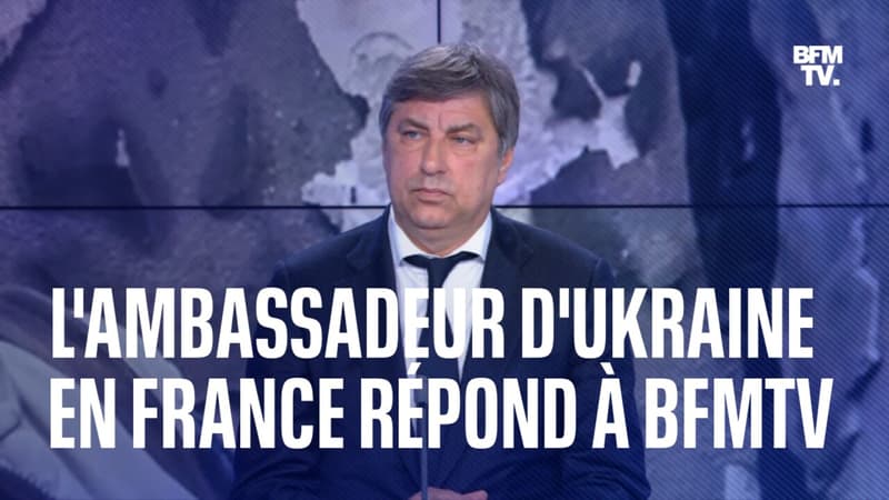L'ambassadeur d'Ukraine en France répond à BFMTV