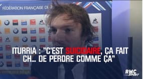 XV de France - Iturria : « C’est suicidaire, ça fait ch... de perdre comme ça » 