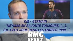 OM - Germain : "Neymar en rajoute toujours, (...), s'il avait joué dans les années 1990..."
