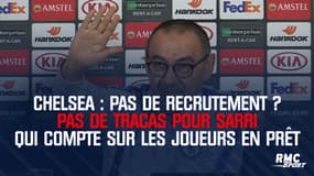Chelsea : Pas de recrutement ? Pas de tracas pour Sarri qui compte sur les joueurs en prêt