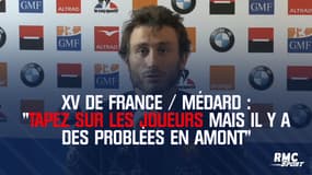 XV de France : "Tapez sur les joueurs mais il y a des problèmes en amont" tance Médard qui cible le Top 14