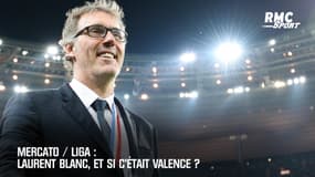Mercato / Liga : Laurent Blanc, et si c'était Valence ? 