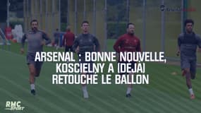 Arsenal : Bonne nouvelle, Koscielny a (déjà) retouché le ballon