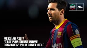 Messi au PSG ? "C'est plus qu'une intime conviction" pour Daniel Riolo