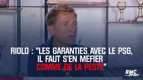 Riolo : "Les garanties avec le PSG, il faut s'en méfier comme de la peste"