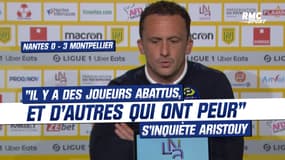 Nantes 0-3 Montpellier : "Il y a des joueurs abattus, et d’autres qui ont peur" s’inquiète Aristouy