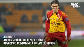 Ancien joueur de Lens et Nîmes, Kovacevic condamné à un an de prison