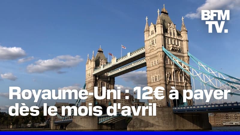 Il faudra payer 12 euros pour voyager au Royaume-Uni à partir d'avril