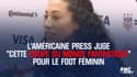 L'Américaine Press juge "cette Coupe du monde fantastique" pour le foot féminin