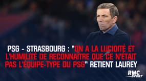 PSG - Strasbourg : "On a la lucidité et l’humilité de reconnaître que ce n’était pas l’équipe-type du PSG" retient Laurey