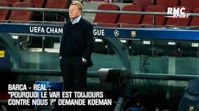 Barça - Real : "Pourquoi le VAR est toujours contre nous ?" demande Koeman