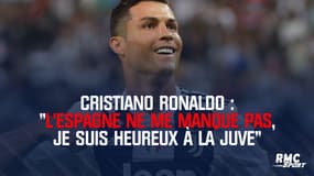 Cristiano Ronaldo : "L'Espagne ne me manque pas, je suis heureux à la Juve"