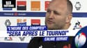 XV de France : "L'heure des comptes sera après le tournoi" calme Servat