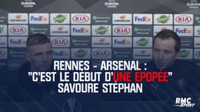 Rennes - Arsenal : "C'est le début d'une épopée"  savoure Stéphan