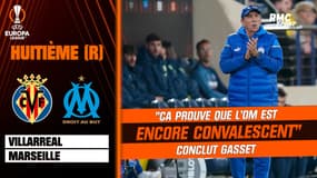 Villarreal 3-1 OM : "ça prouve que l'OM est encore convalescent" conclut Gasset après la défaite