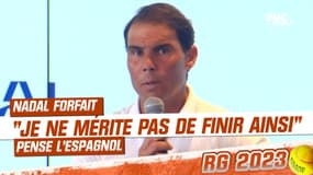 Nadal forfait pour Roland-Garros : "Je ne mérite pas de finir comme ça" pense l'Espagnol