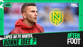 Mercato : Lopes au FC Nantes, "il va amener du caractère" valide l'After Foot