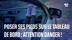  Poser ses pieds sur le tableau de bord : attention danger ! 