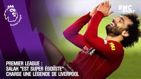 Premier League : Salah "est super égoïste" charge une légende de Liverpool