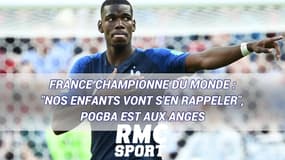 France championne du monde : "Nos enfants vont s'en rappeler, et leurs enfants", Pogba est aux anges