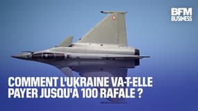  Comment l'Ukraine va-t-elle payer jusqu'à 100 Rafale ? 
