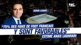 Super League : “75% des fans de football français y sont favorables”, estime Anas Laghrari