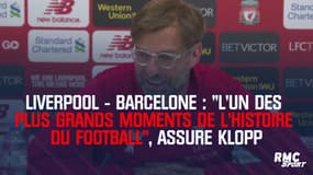 Liverpool-Barcelone : "l’un des plus grands moments de l’histoire du football", assure Klopp 