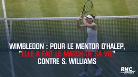 Wimbledon : pour le mentor d’Halep, "elle a fait le match de sa vie" contre S. Williams