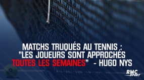 Matchs truqués au tennis : "Les joueurs sont approchés toutes les semaines" révèle Hugo Nys