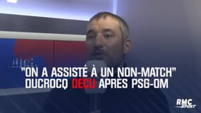« On a assisté à un non-match » Ducrocq déçu après PSG-OM