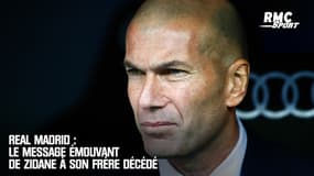 Real Madrid : Le message émouvant de Zidane à son frère décédé