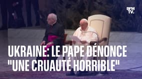 "Mettez fin à cette guerre": le pape François dénonce "une cruauté toujours plus horrible" en Ukraine