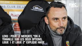 Lens : Pour le mercato, "on a travaillé sur les deux options, Ligue 1 et Ligue 2" explique Haise