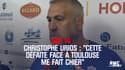 Christophe Urios : "Cette défaite face à Toulouse me fait chier"