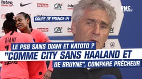 Coupe de France (F) : Le PSG sans Diani et Katoto ? Comme City sans Haaland et De Bruyne...", compare Prêcheur