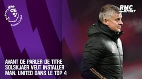 Manchester United : lutter pour le titre avec Liverpool ? Solskjaer préfère d'abord "s'installer dans le Top 4"
