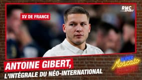 XV de France : L'intégrale d'Antoine Gibert, néo-international français (Super Moscato Show)