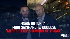 Finale du Top 14 : pour Saint-André, Toulouse "mérite d’être champion de France"
