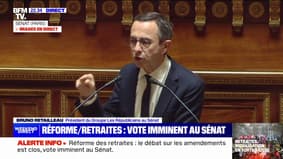 Réforme des retraites : "Nous voterons pour, parce que c'est notre réforme"déclare Bruno Retailleau, président du groupe LR au Sénat