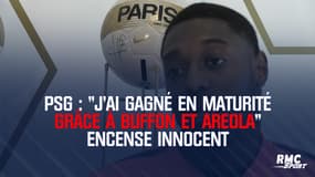 PSG : "J'ai gagné en maturité grâce à Buffon et Areola" encense Innocent