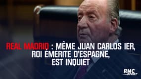 Real Madrid : Même Juan Carlos Ier, roi émérite d'Espagne, est inquiet
