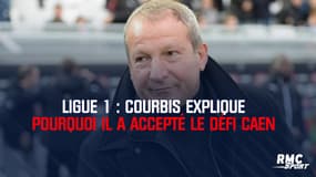 Ligue 1 : Courbis explique pourquoi il a accepté le défi Caen
