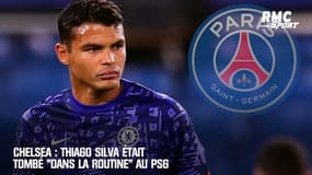 Chelsea : Thiago Silva était tombé "dans la routine" au PSG