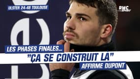 Ulster 24-48 Toulouse: "Les phases finales se construisent là" affirme Dupont 