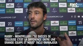 Montpellier: "Le succès de Toulouse ? La différence entre une grande équipe et nous" tacle Garbajosa