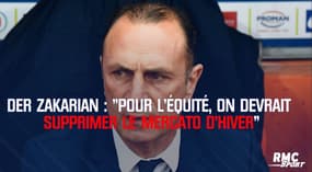 Der Zakarian : "Pour l'équité, on devrait supprimer le mercato hivernal"