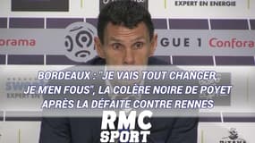 Bordeaux : "Je vais tout changer, je m'en fous", la colère noire de Poyet après la défaite contre Rennes
