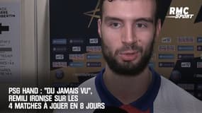 PSG hand : "C'est du jamais vu", Remili ironise sur les 4 matches à jouer en 8 jours